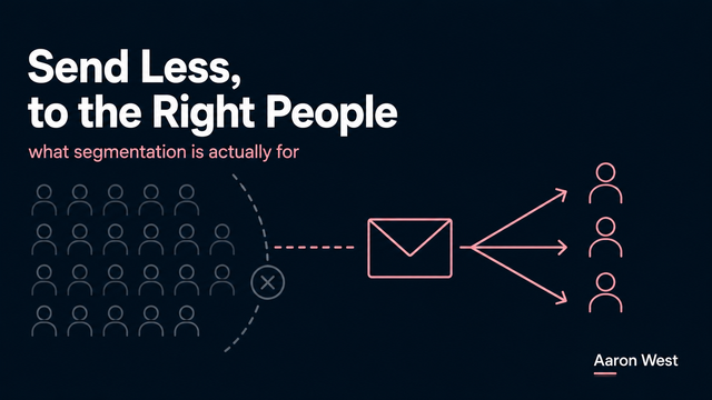 Email Segmentation: Sending Less to the Right People, Not More