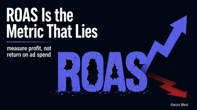 ROAS Is the Metric That Lies: Measure Profit, Not Return on Ad Spend